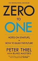 Zero to One : Notes on Start Ups, or How to Build the Future By Peter Thiel